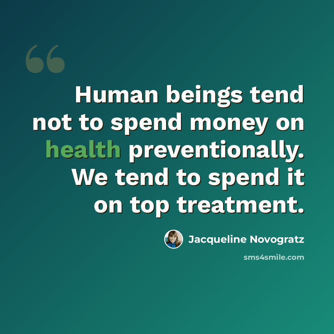 “Human beings tend not to spend money on health preventionally. We tend to spend it on top treatment.” quote by Jacqueline Novogratz