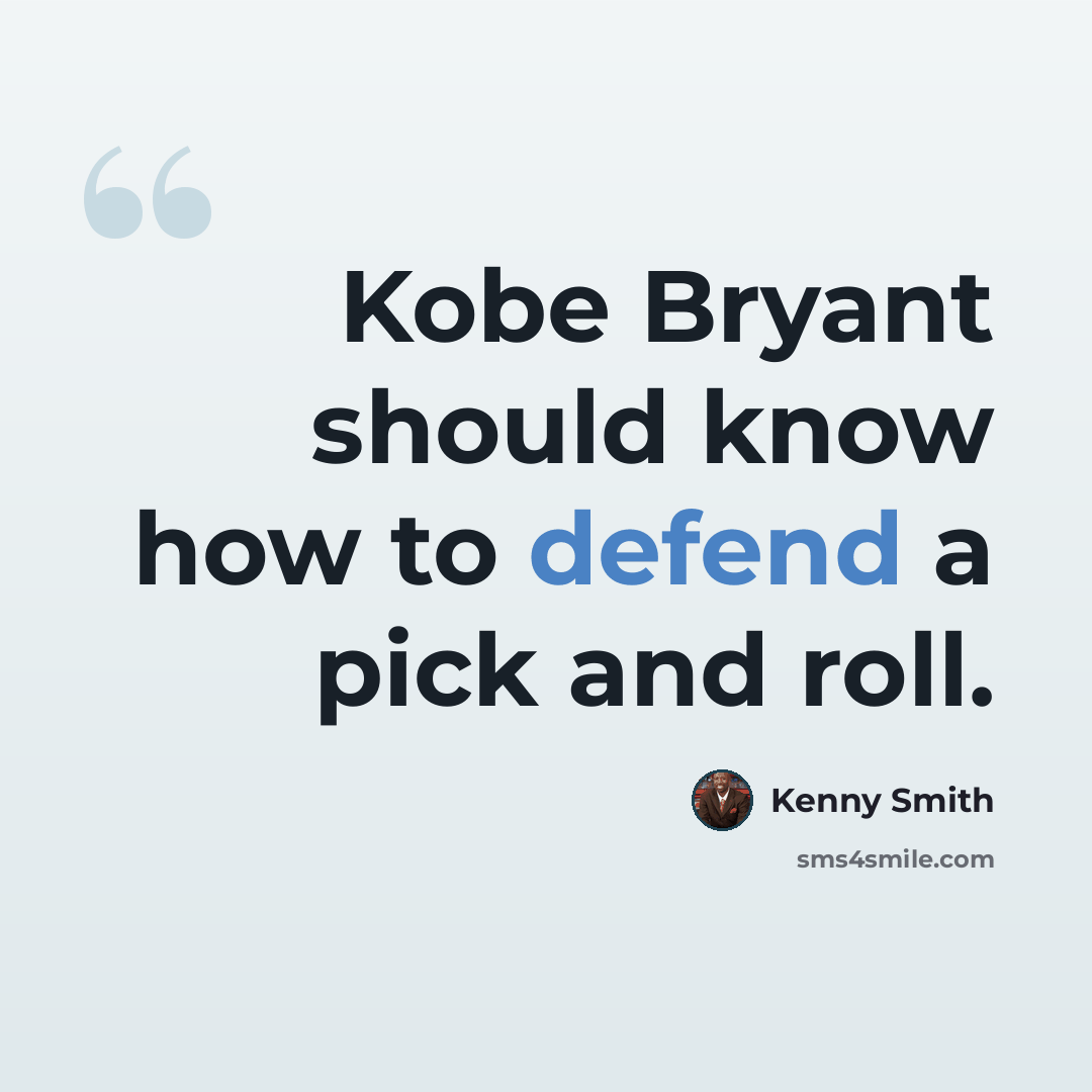 “Kobe Bryant should know how to defend a pick and roll.” quote by Kenny Smith