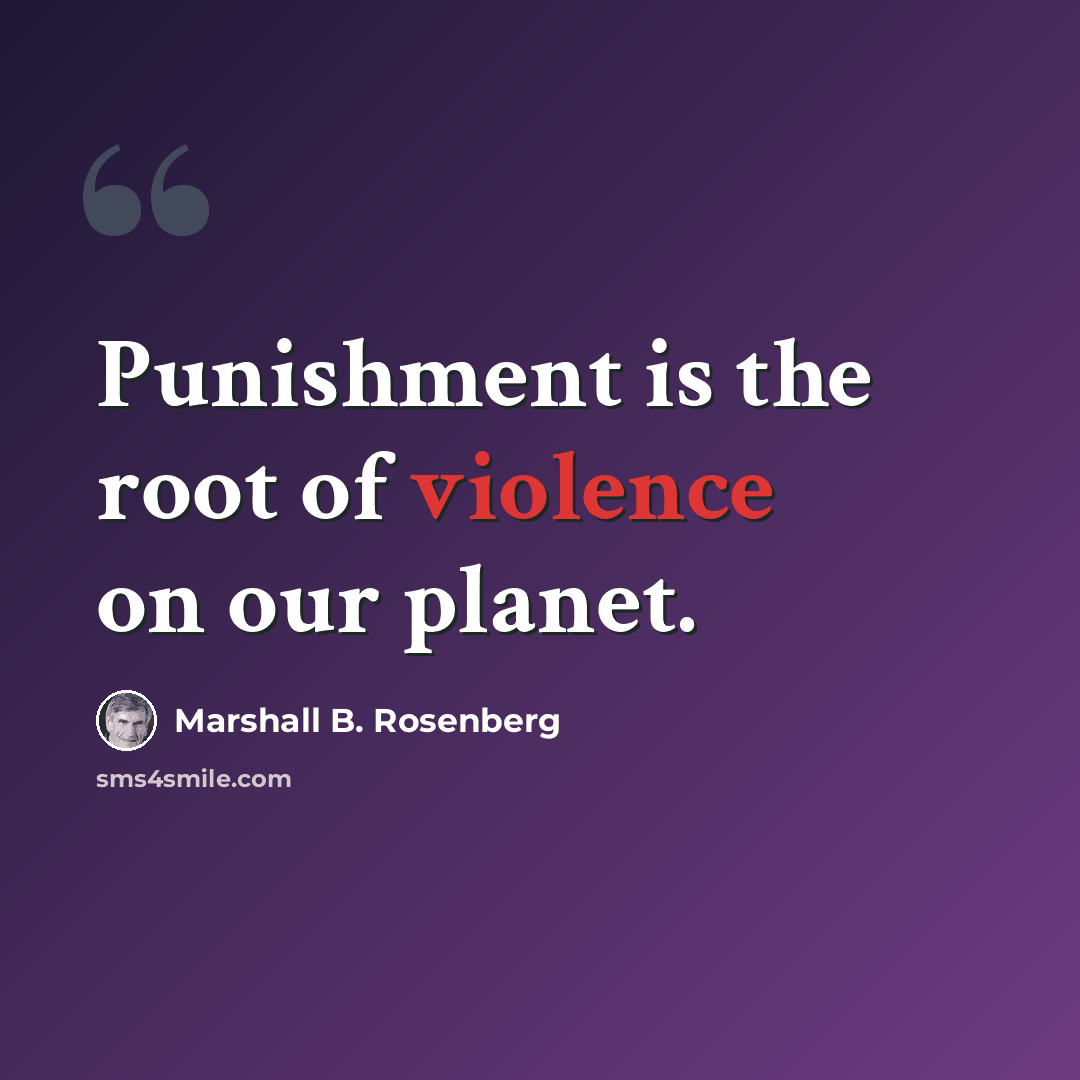 “Punishment is the root of violence on our planet.” quote by Marshall B. Rosenberg