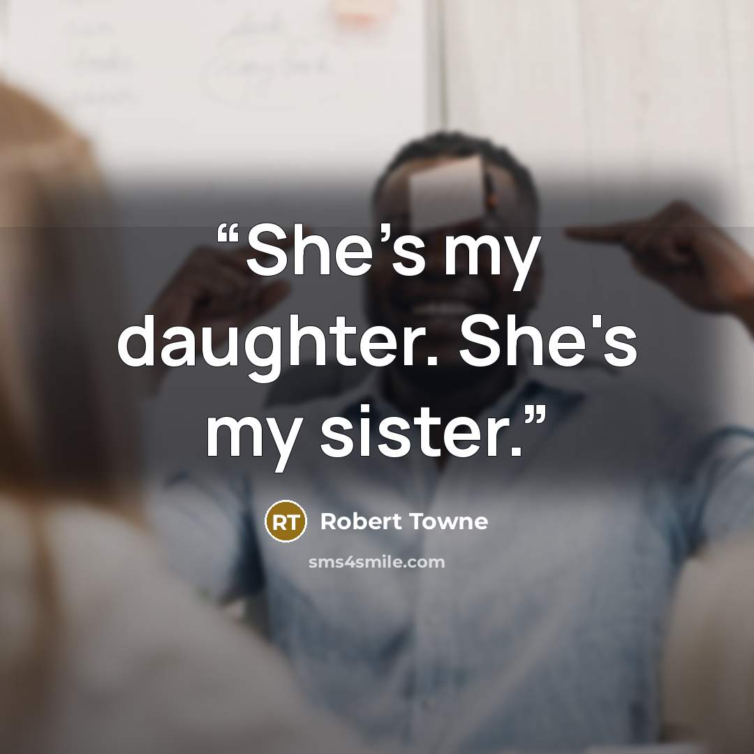 “She's my daughter. She's my sister.” quote by Robert Towne