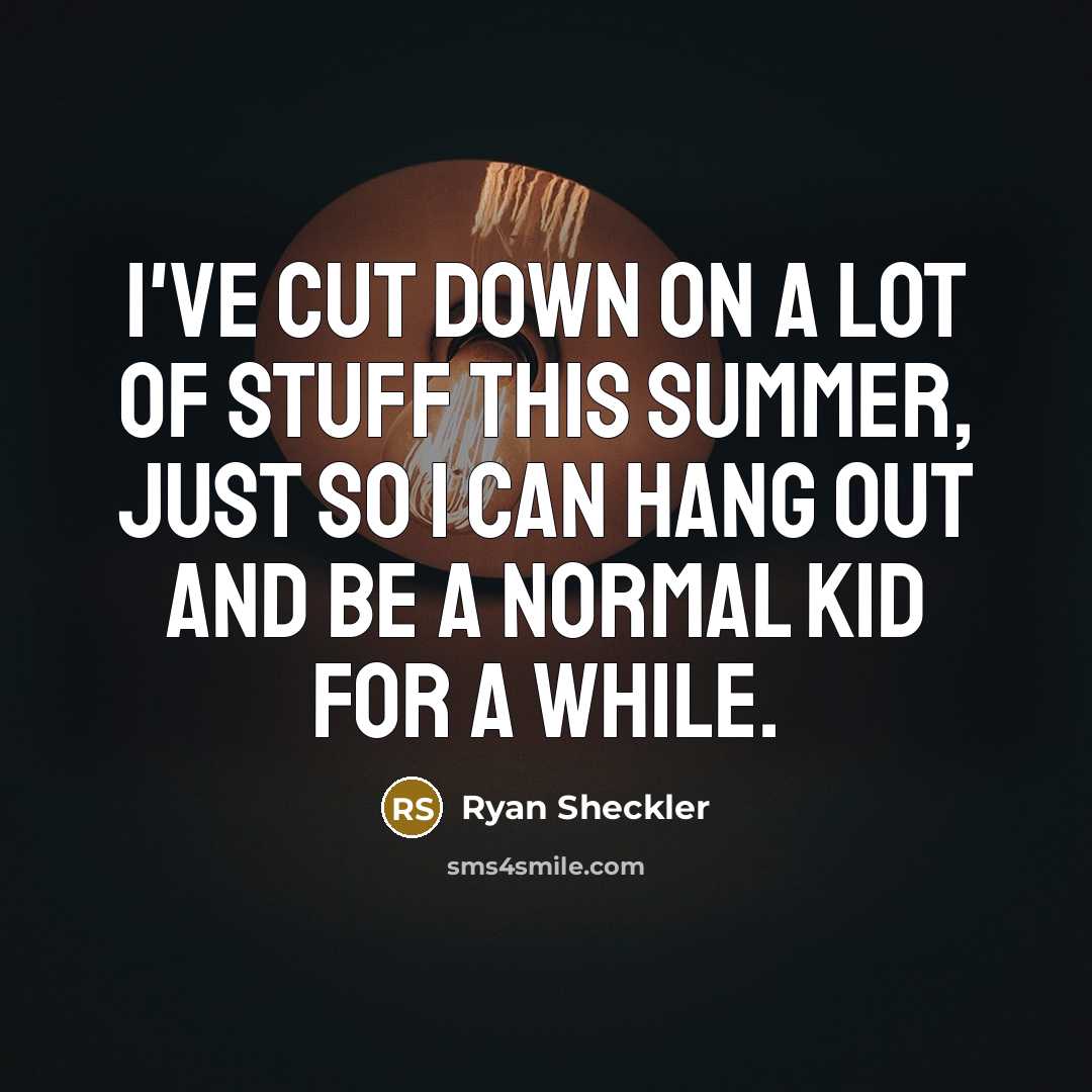 “I've cut down on a lot of stuff this summer, just so I can hang out and be a normal kid for a while.” quote by Ryan Sheckler