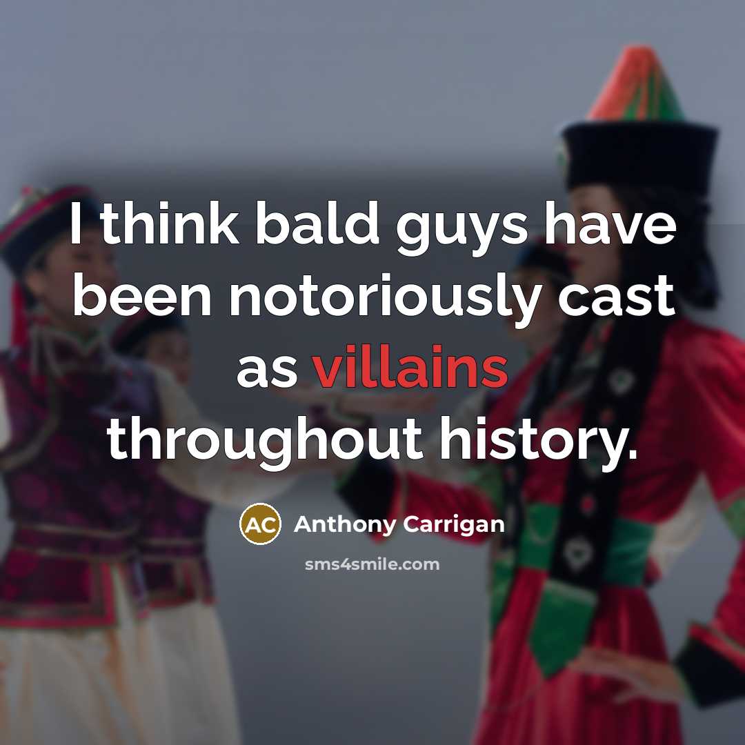 “I think bald guys have been notoriously cast as villains throughout history.” quote by Anthony Carrigan