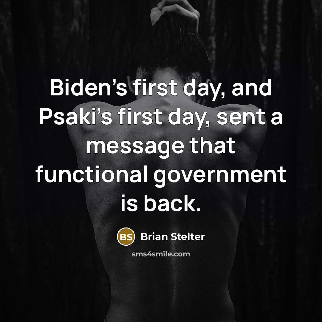 “Biden's first day, and Psaki's first day, sent a message that functional government is back.” quote by Brian Stelter