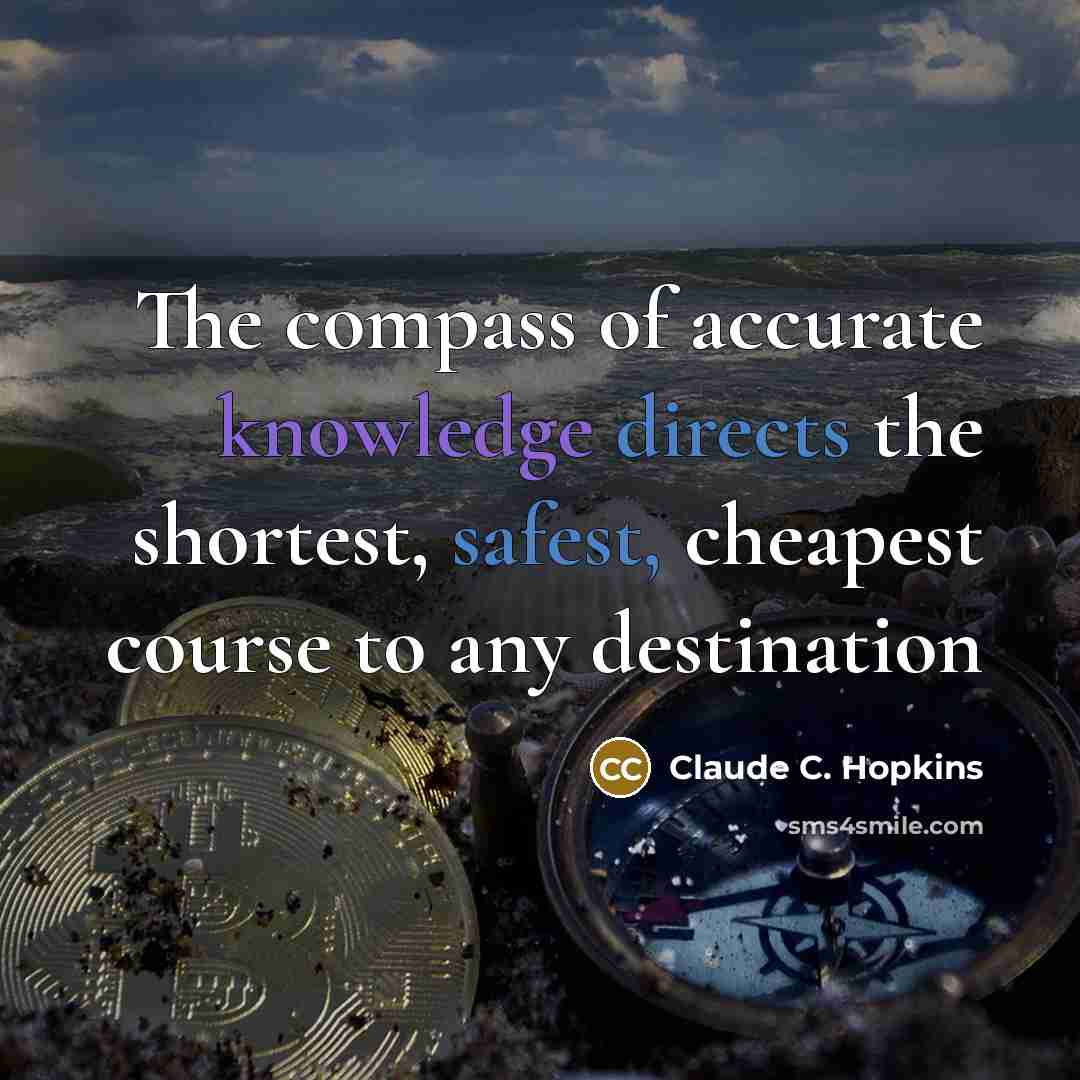 “The compass of accurate knowledge directs the shortest, safest, cheapest course to any destination” quote by Claude C. Hopkins