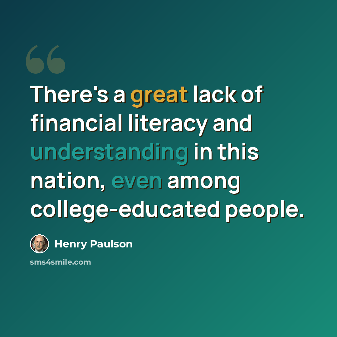 “There's a great lack of financial literacy and understanding in this nation, even among college-educated people.” quote by Henry Paulson
