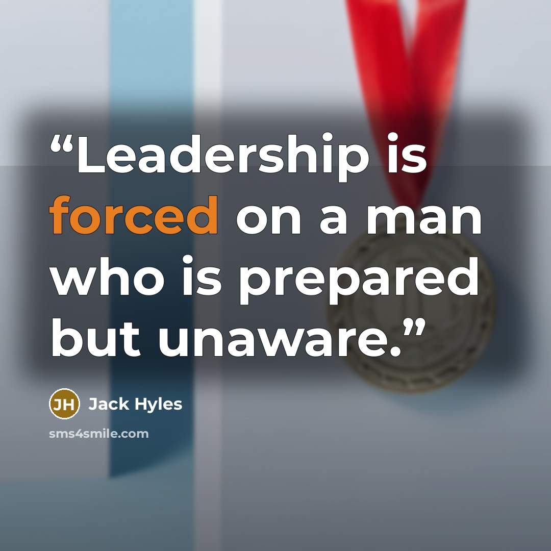 “Leadership is forced on a man who is prepared but unaware.” quote by Jack Hyles