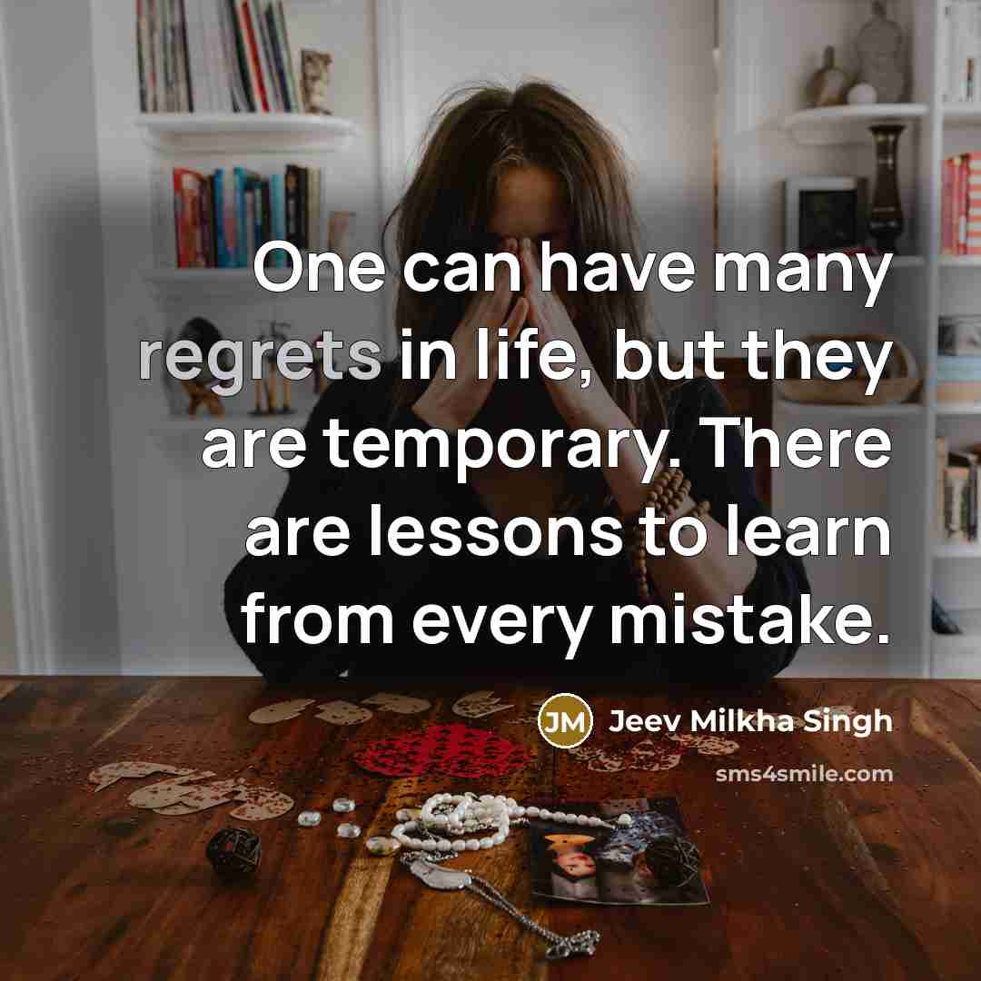 “One can have many regrets in life, but they are temporary. There are lessons to learn from every mistake.” quote by Jeev Milkha Singh
