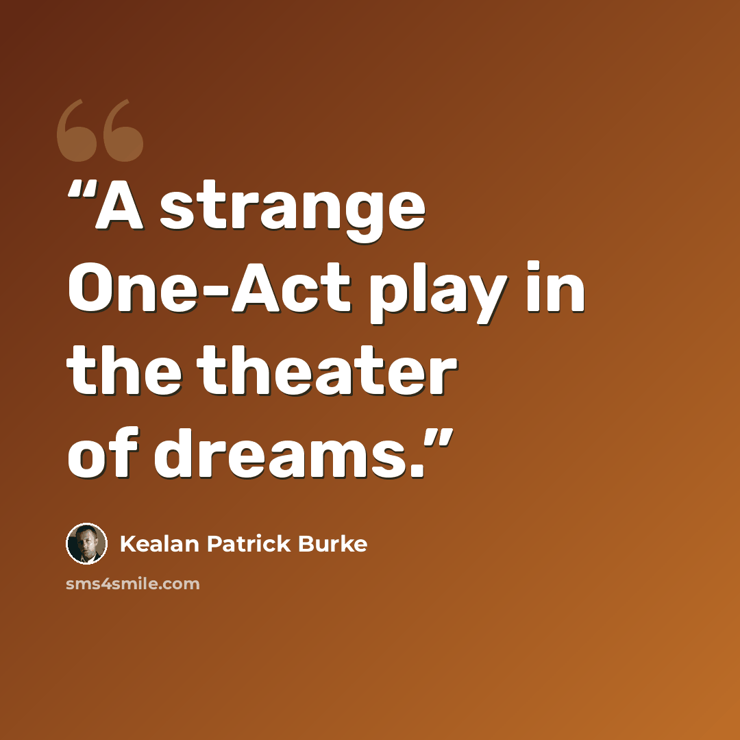“A strange One-Act play in the theater of dreams.” quote by Kealan Patrick Burke