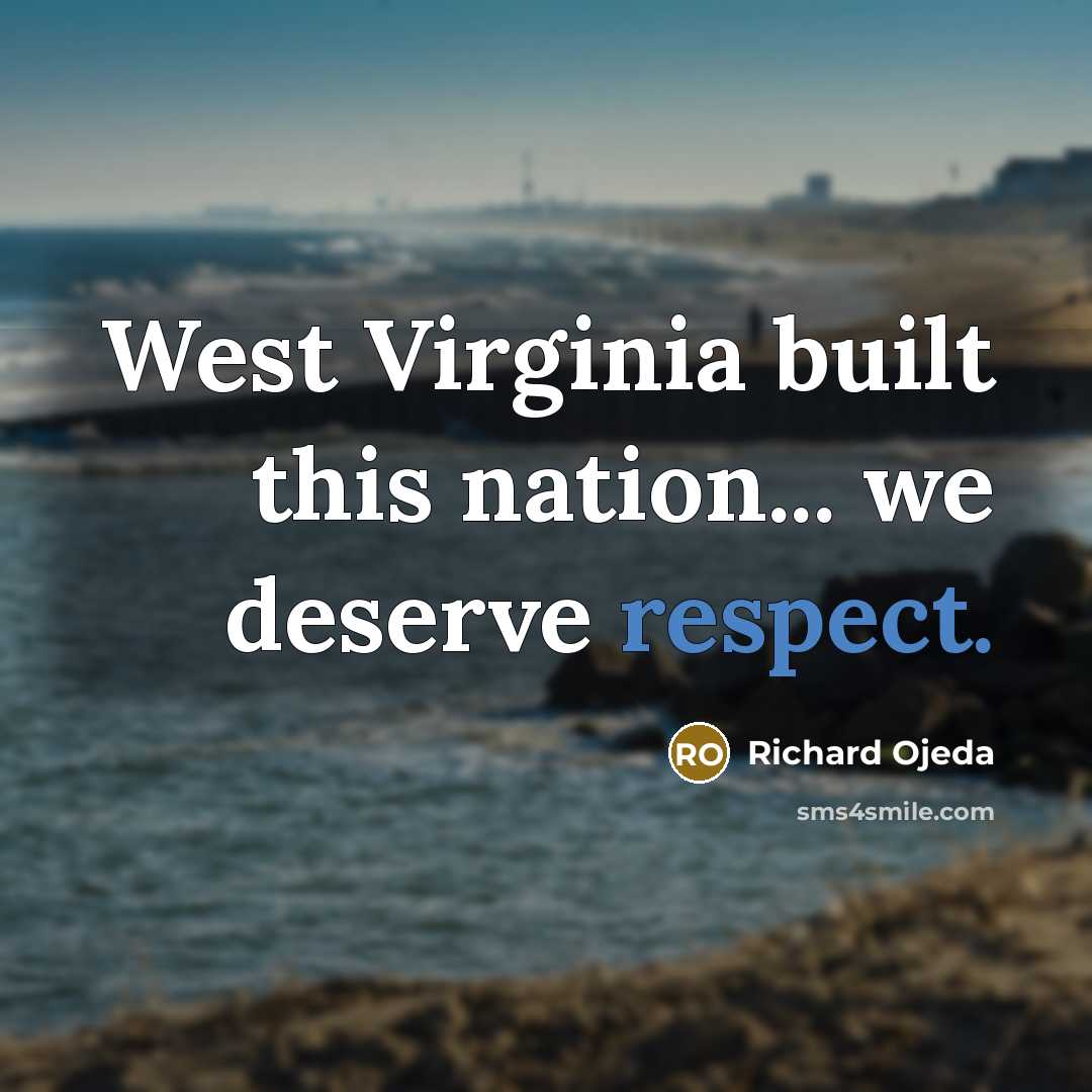 “West Virginia built this nation... we deserve respect.” quote by Richard Ojeda