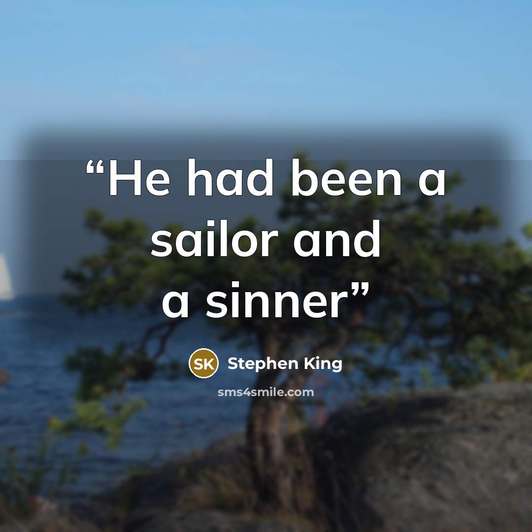 “He had been a sailor and a sinner” quote by Stephen King
