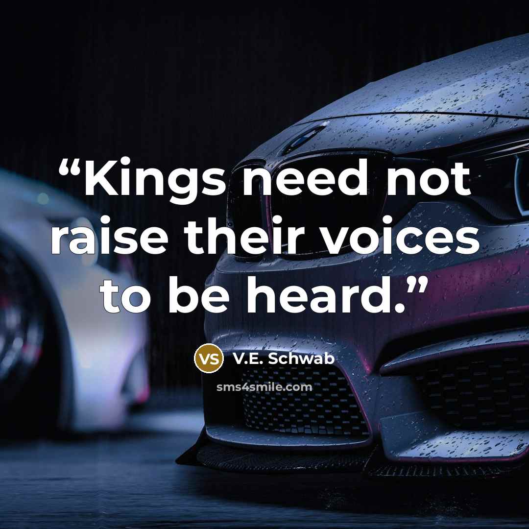 “Kings need not raise their voices to be heard.” quote by V.E. Schwab