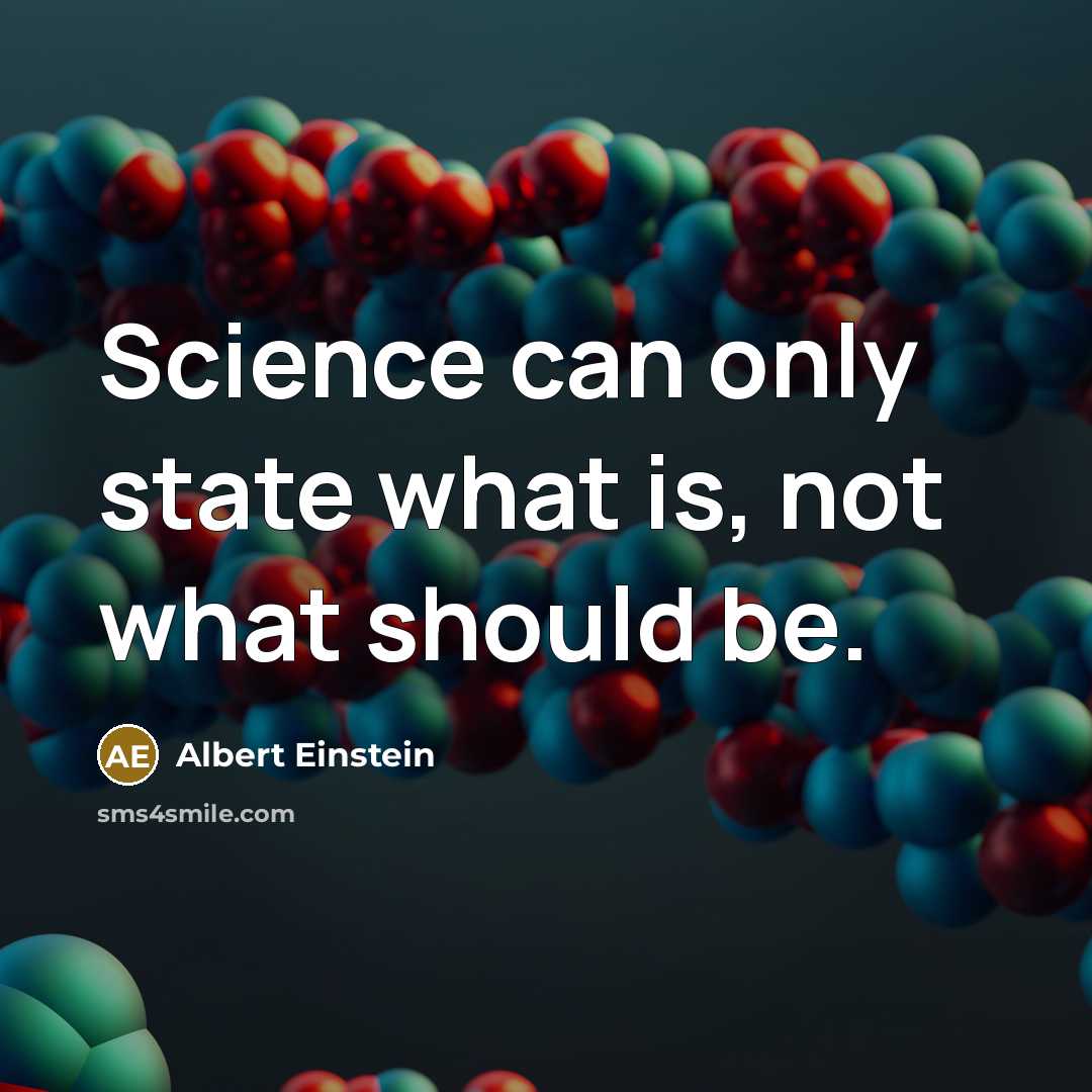 “Science can only state what is, not what should be.” quote by Albert Einstein