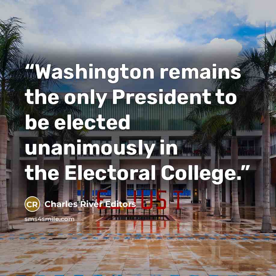 “Washington remains the only President to be elected unanimously in the Electoral College.” quote by Charles River Editors