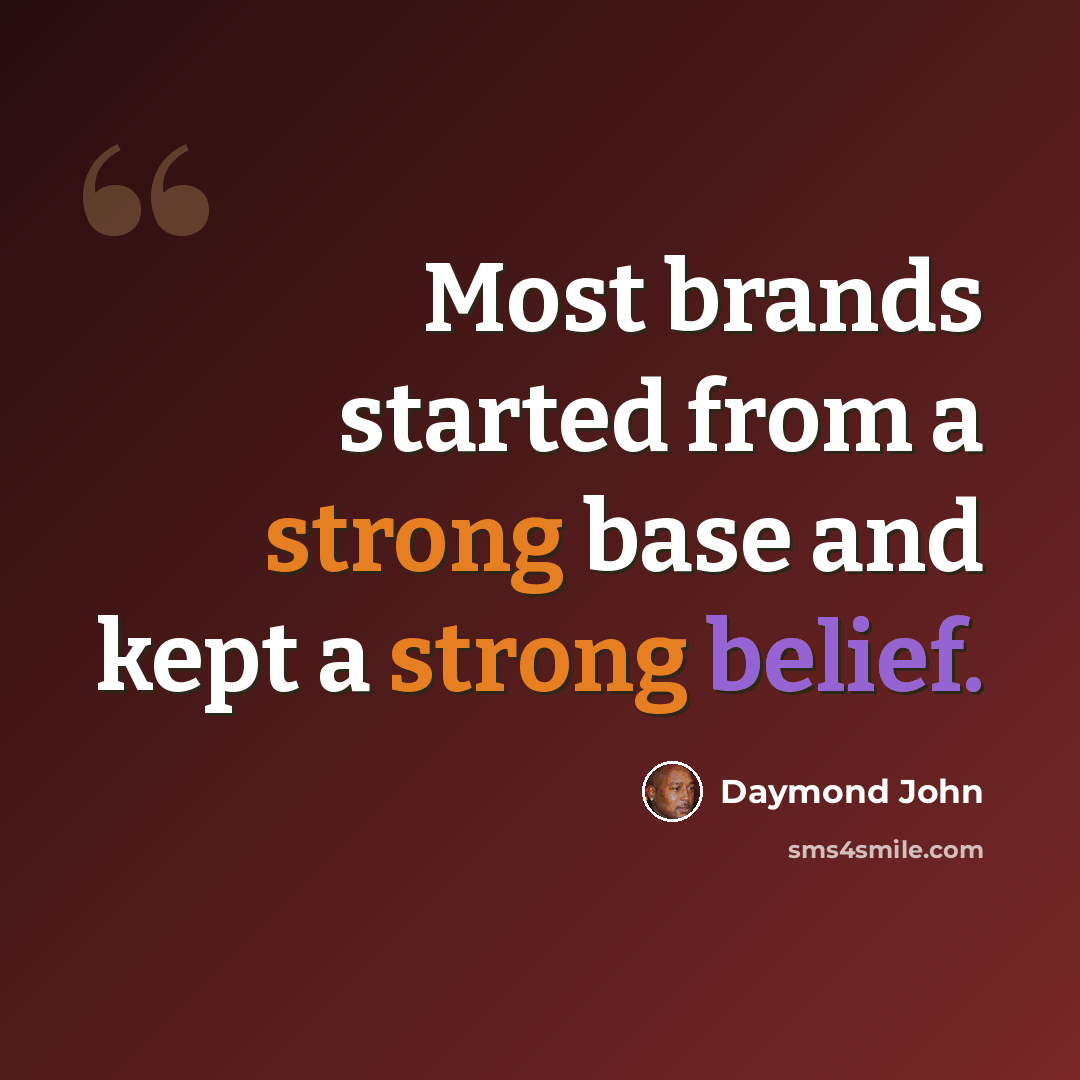 “Most brands started from a strong base and kept a strong belief.” quote by Daymond John