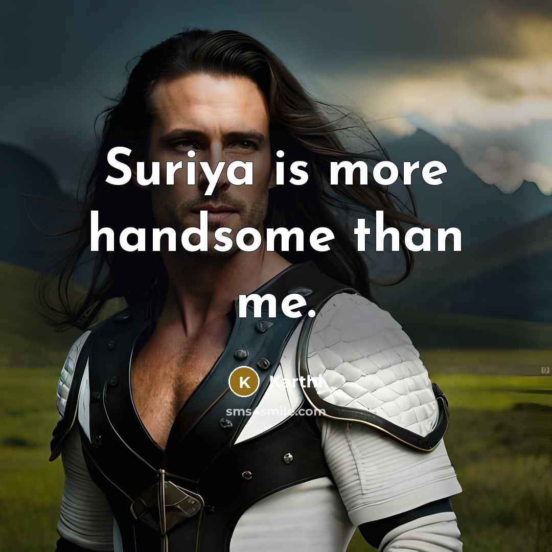 “Suriya is more handsome than me.” quote by Karthi