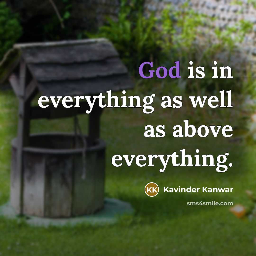 “God is in everything as well as above everything.” quote by Kavinder Kanwar