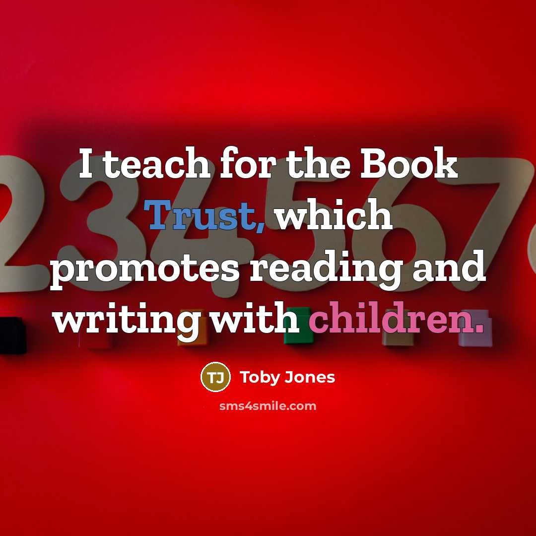 “I teach for the Book Trust, which promotes reading and writing with children.” quote by Toby Jones