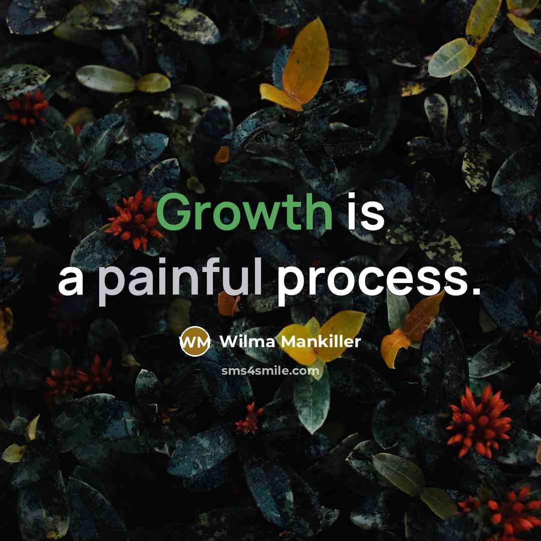 “Growth is a painful process.” quote by Wilma Mankiller