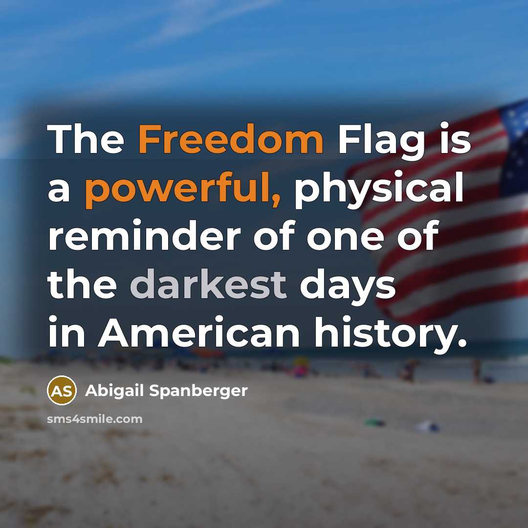 “The Freedom Flag is a powerful, physical reminder of one of the darkest days in American history.” quote by Abigail Spanberger
