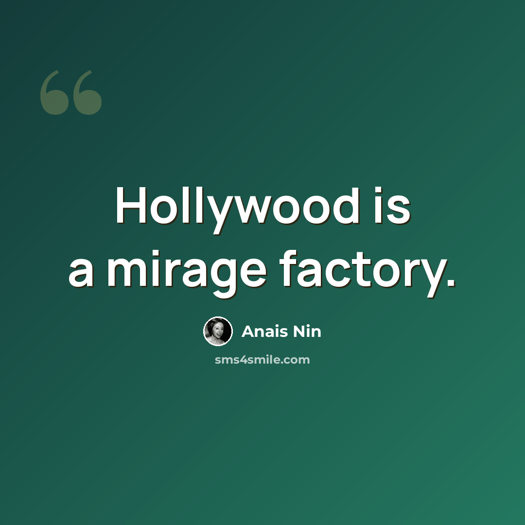 “Hollywood is a mirage factory.” quote by Anais Nin
