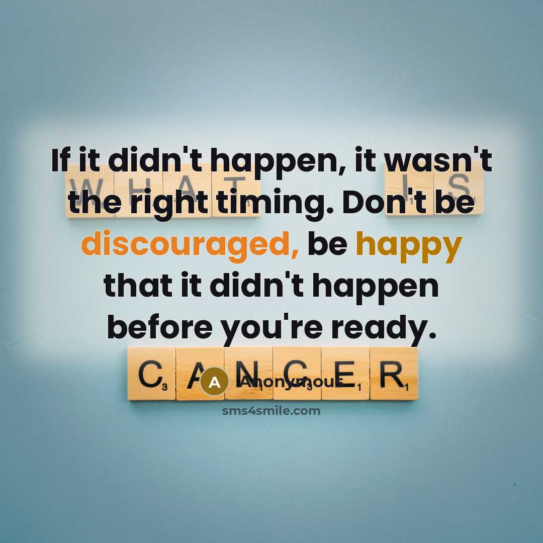 “If it didn't happen, it wasn't the right timing. Don't be discouraged, be happy that it didn't happen before you're ready.” quote by Anonymous