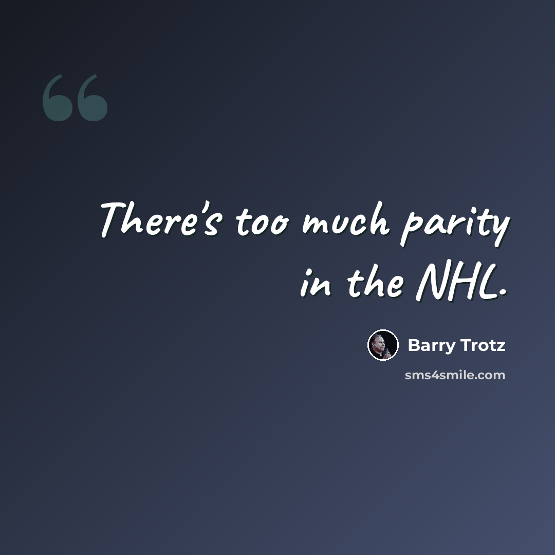 “There's too much parity in the NHL.” quote by Barry Trotz