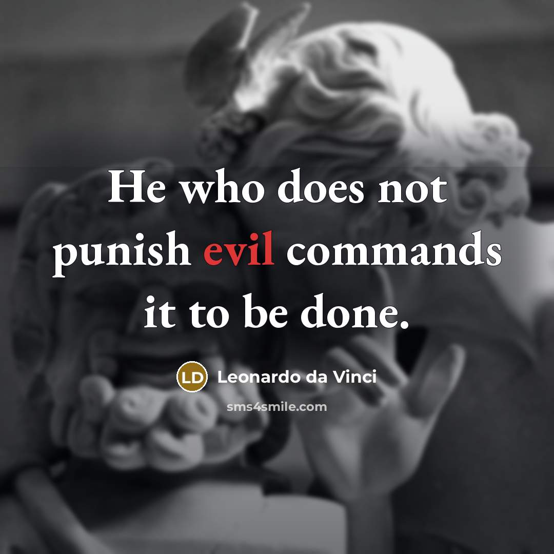 “He who does not punish evil commands it to be done.” quote by Leonardo Da Vinci