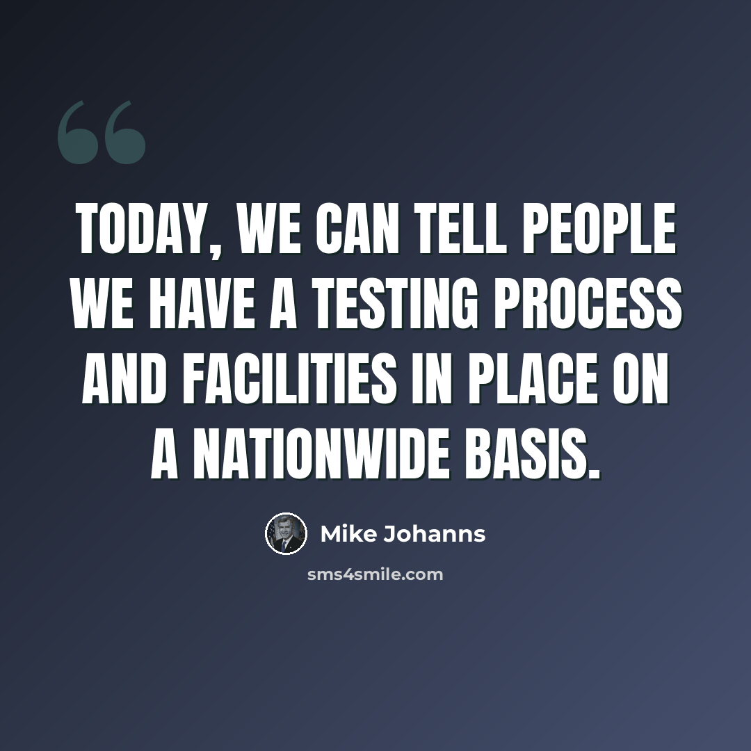 “Today, we can tell people we have a testing process and facilities in place on a nationwide basis.” quote by Mike Johanns