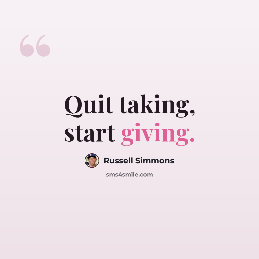 “Quit taking, start giving.” quote by Russell Simmons