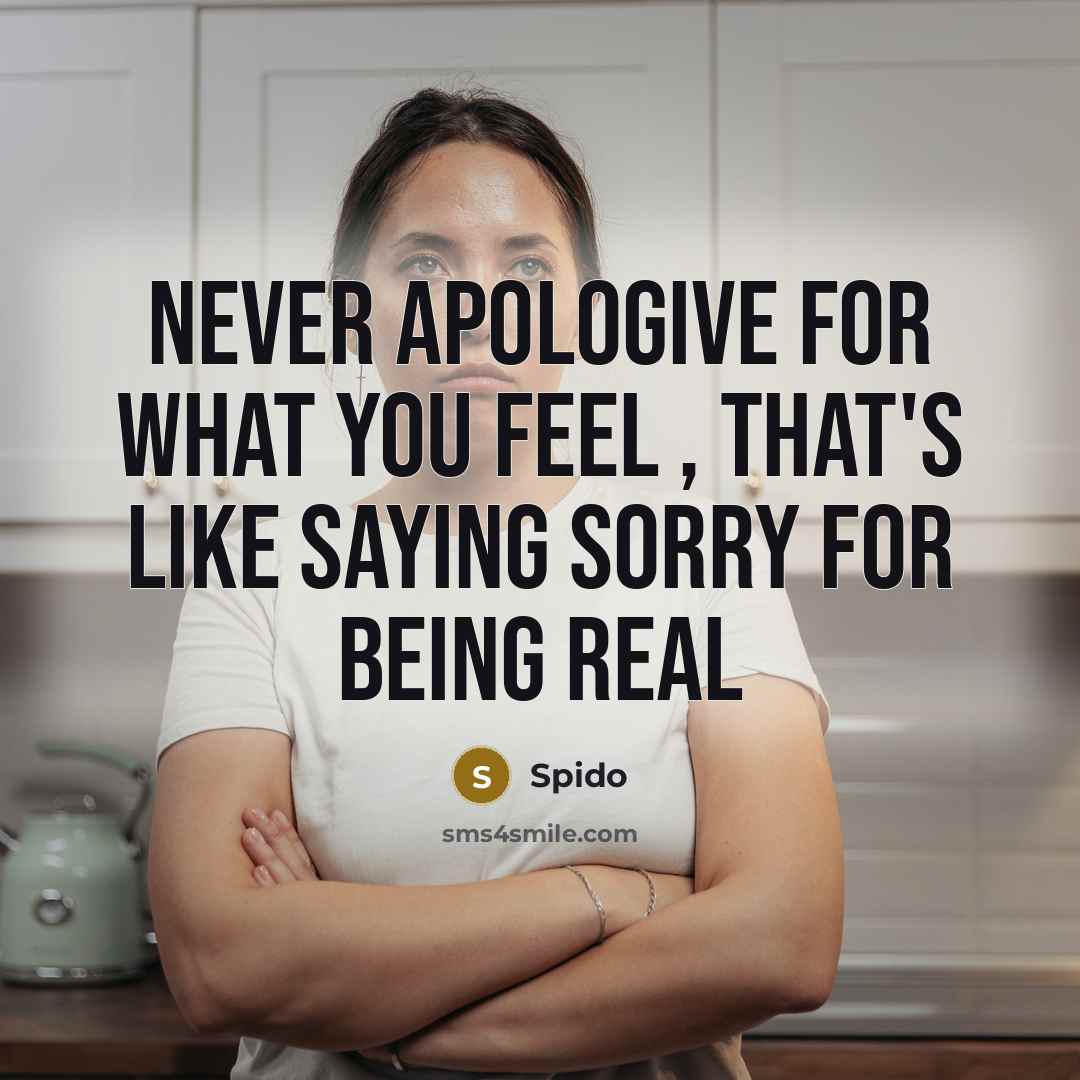 “Never apologive for what you feel , that's like saying sorry for being real” quote by Spido