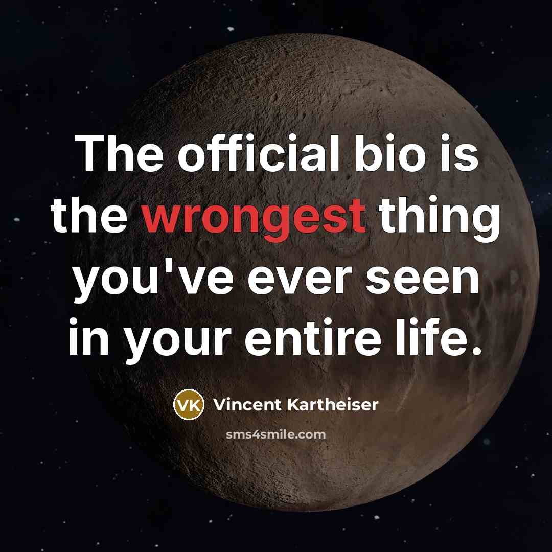 “The official bio is the wrongest thing you've ever seen in your entire life.” quote by Vincent Kartheiser