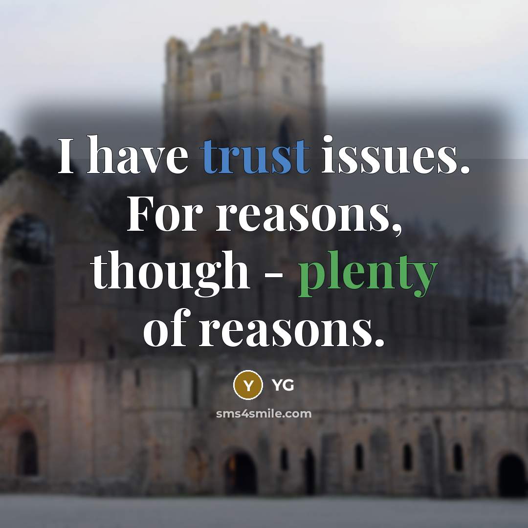 “I have trust issues. For reasons, though - plenty of reasons.” quote by YG