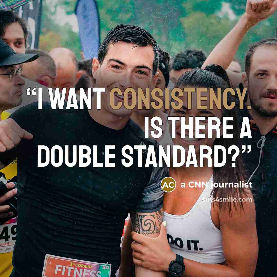 “I want consistency. Is there a double standard?” quote by a CNN journalist