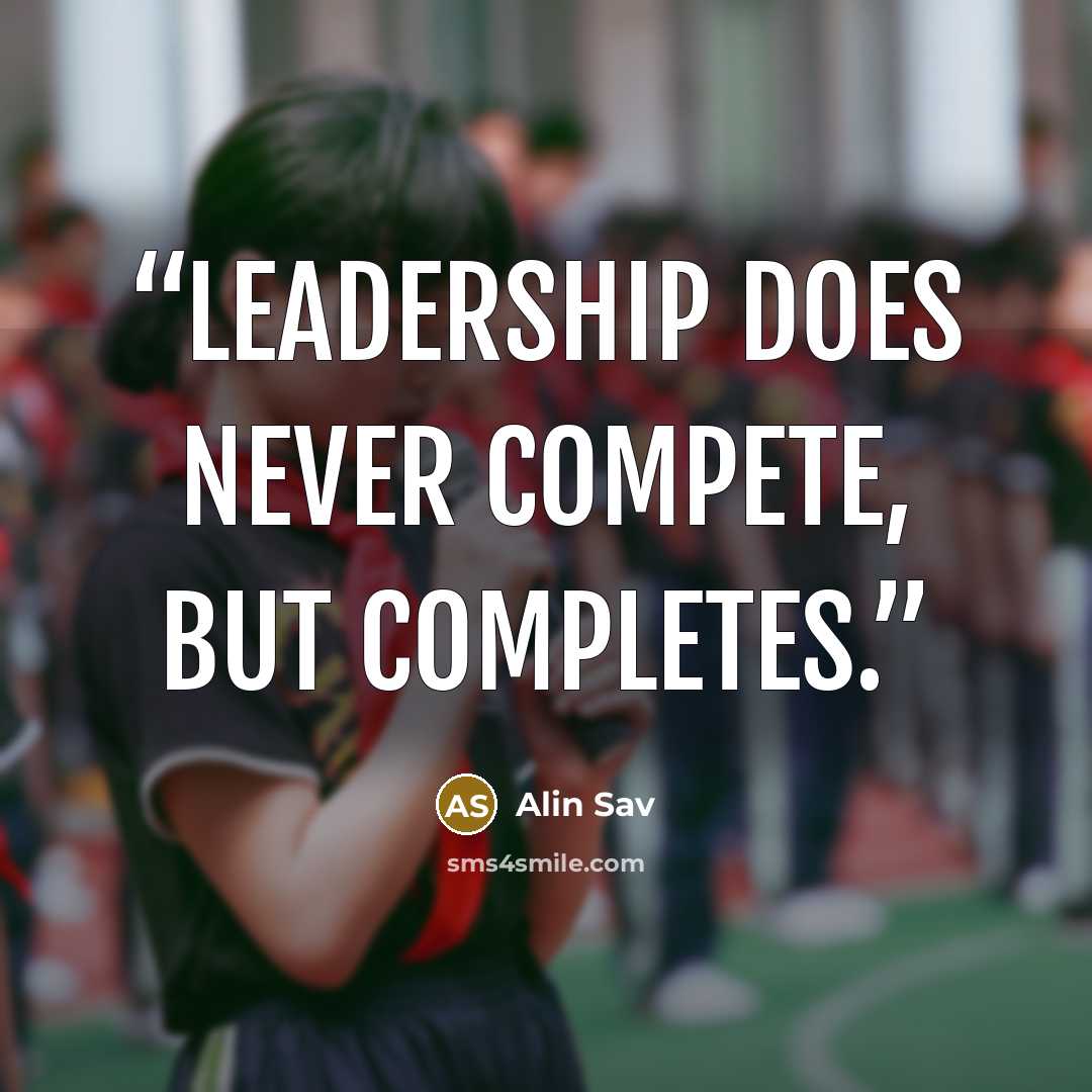 “Leadership does never compete, but completes.” quote by Alin Sav