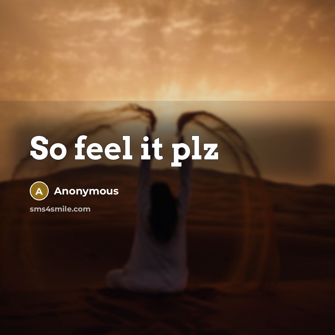 “So feel it plz” quote by Anonymous