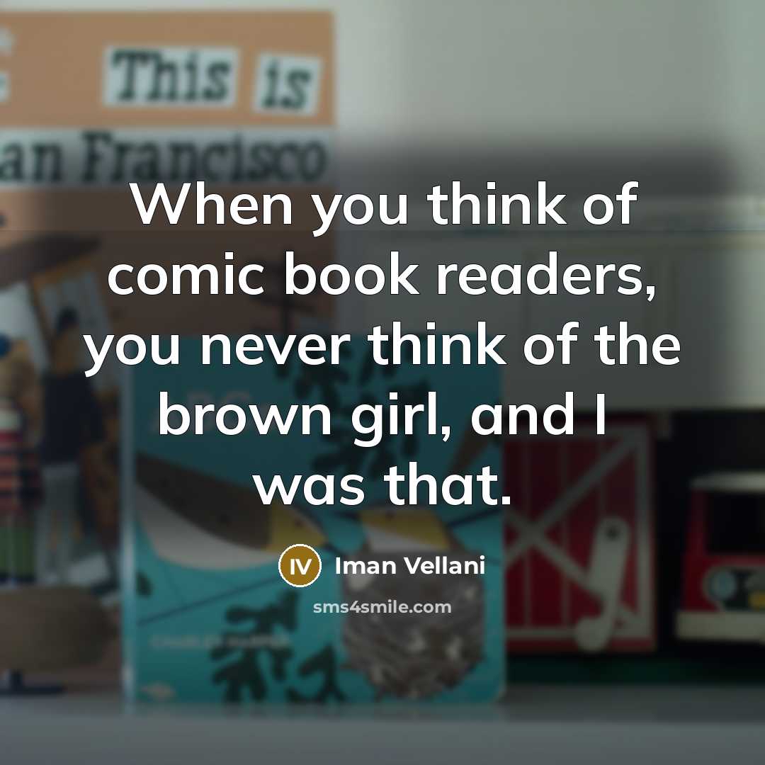 “When you think of comic book readers, you never think of the brown girl, and I was that.” quote by Iman Vellani
