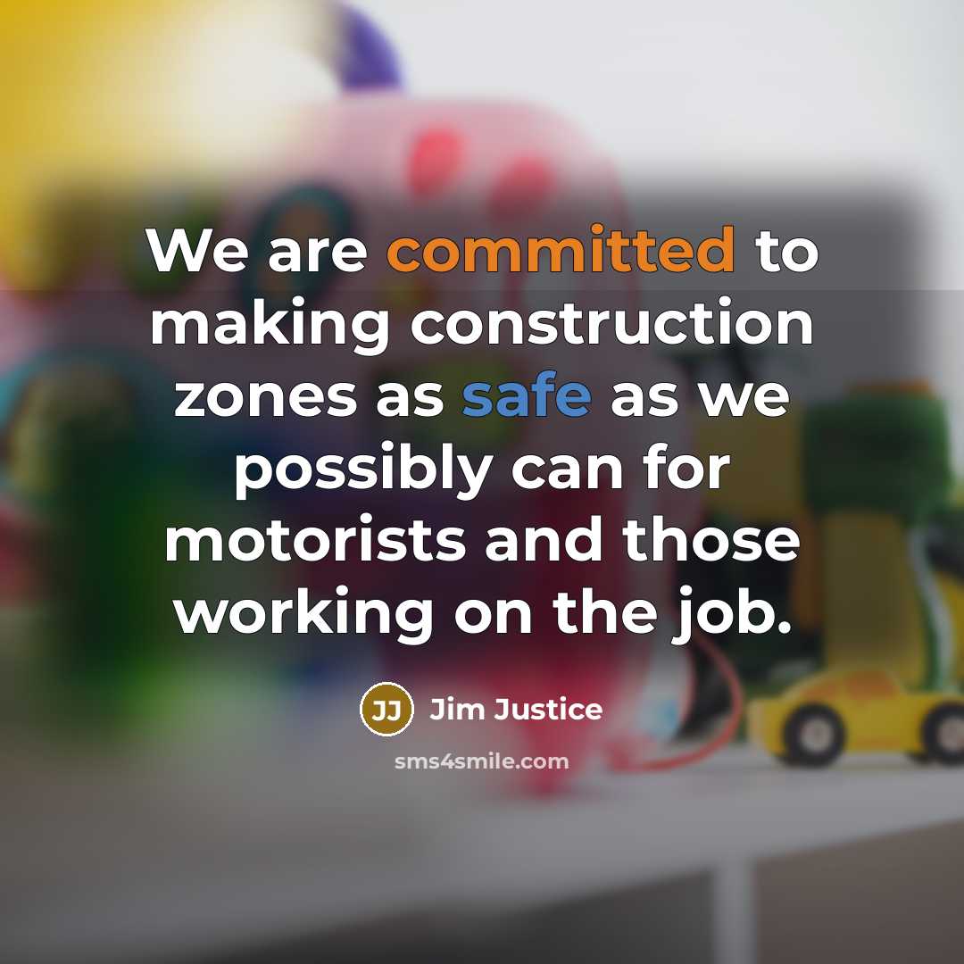 “We are committed to making construction zones as safe as we possibly can for motorists and those working on the job.” quote by Jim Justice