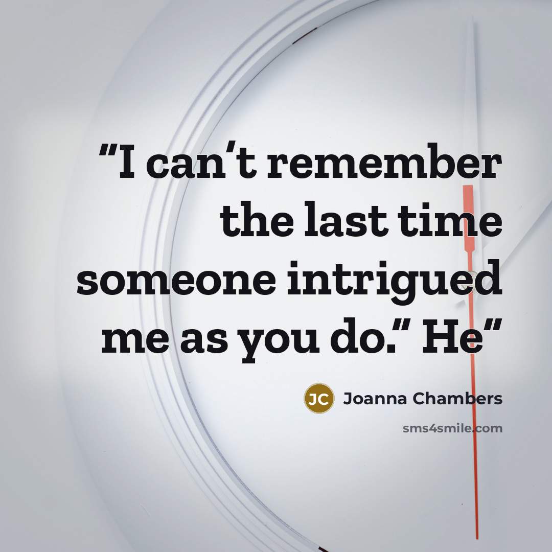 “I can’t remember the last time someone intrigued me as you do.” He” quote by Joanna Chambers