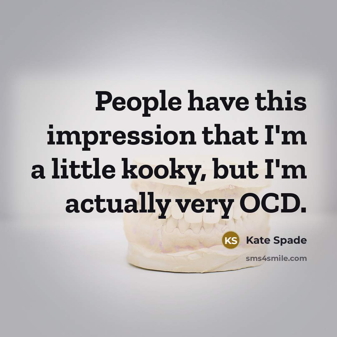 “People have this impression that I'm a little kooky, but I'm actually very OCD.” quote by Kate Spade