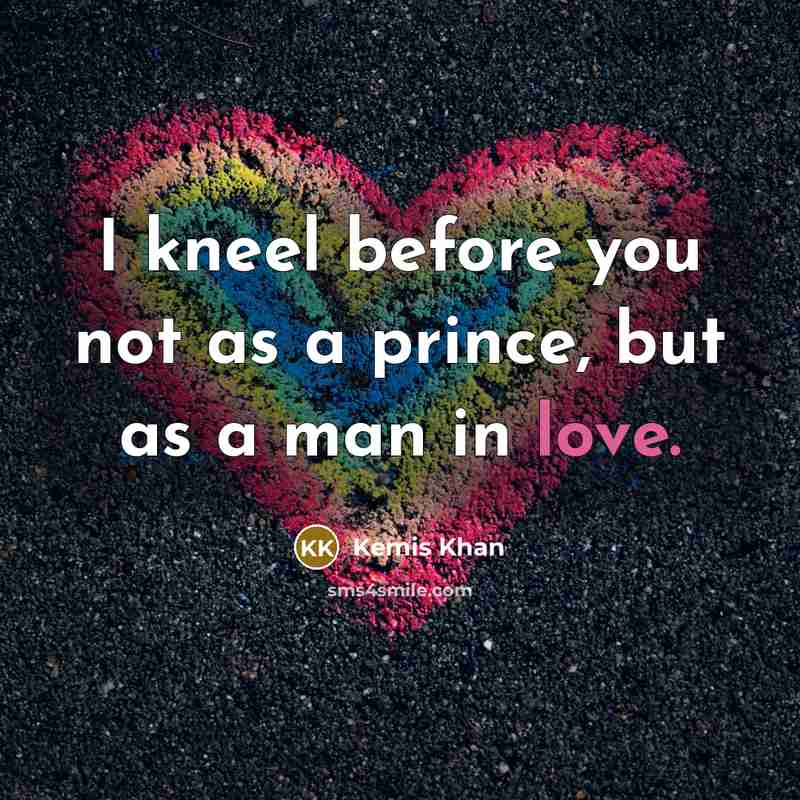 “I kneel before you not as a prince, but as a man in love.” quote by Kemis Khan