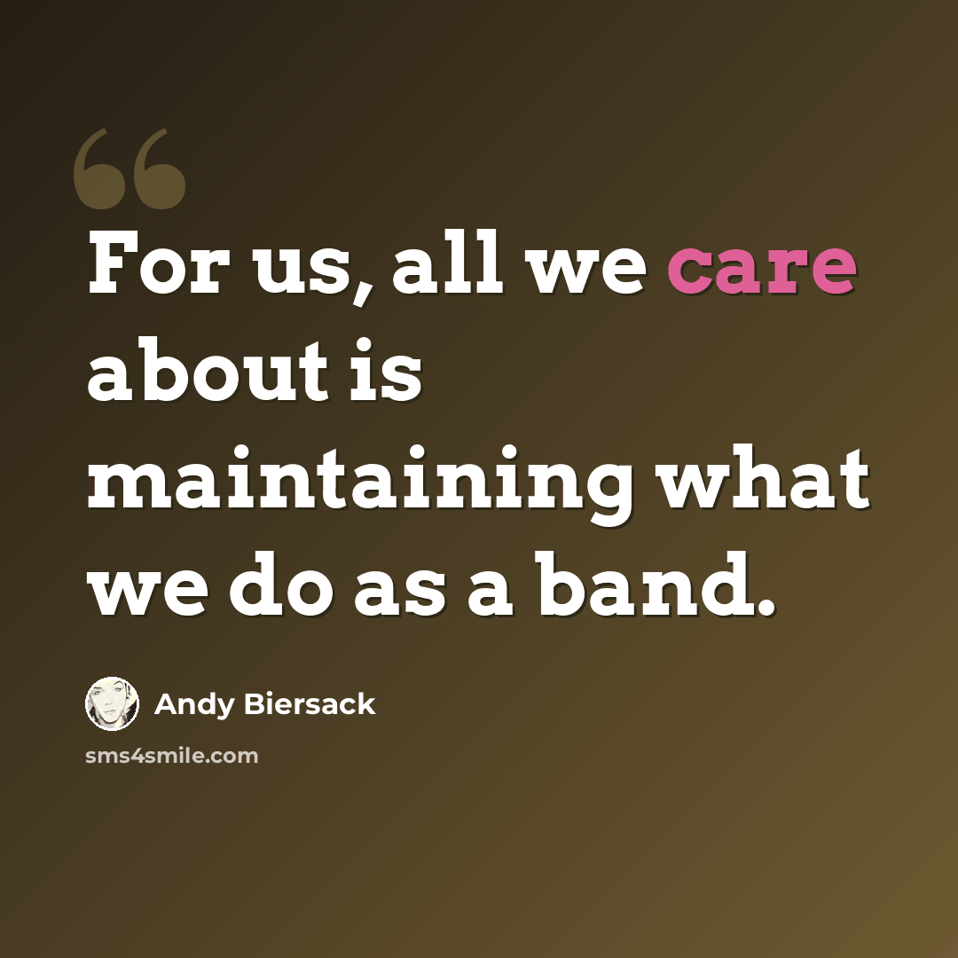“For us, all we care about is maintaining what we do as a band.” quote by Andy Biersack
