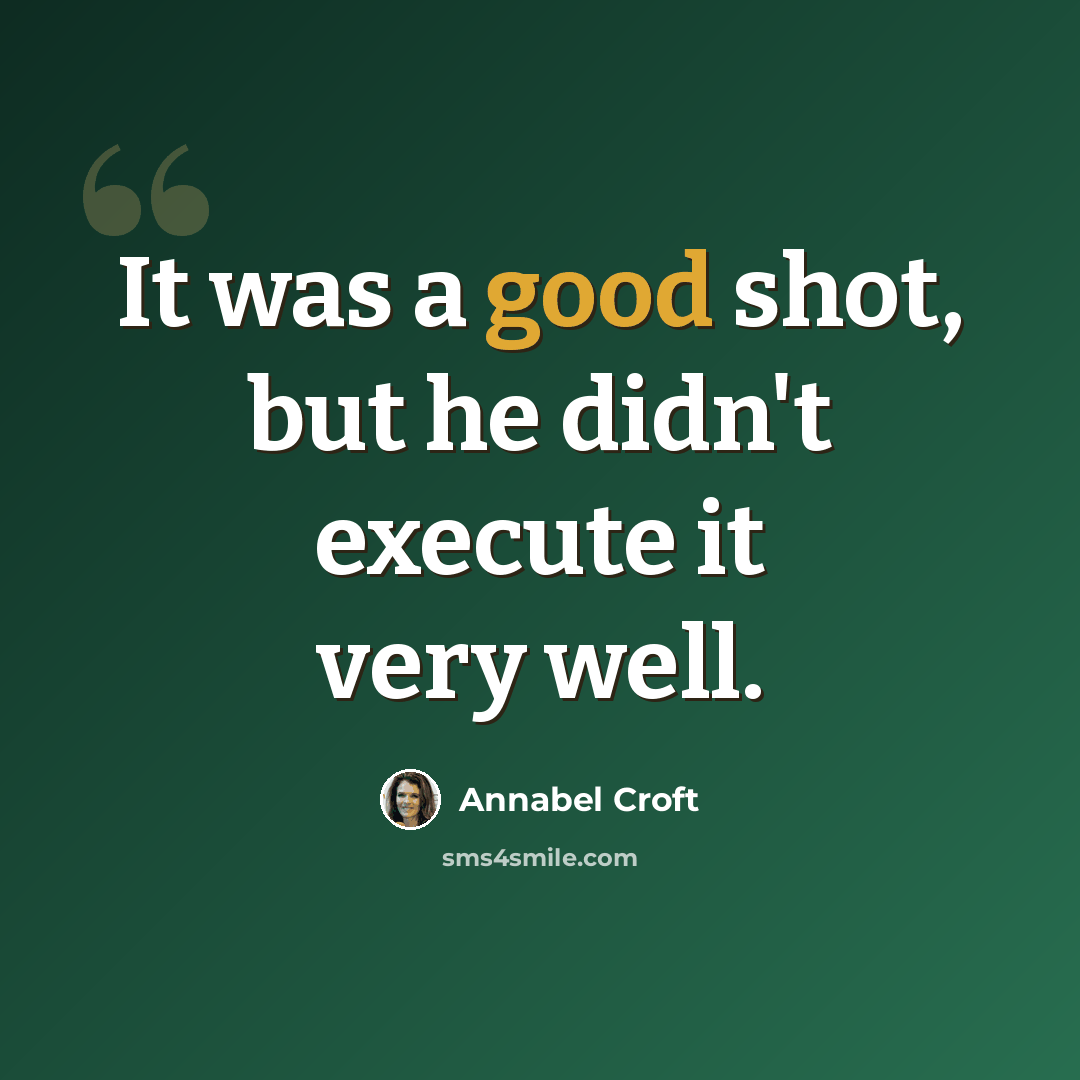 “It was a good shot, but he didn't execute it very well.” quote by Annabel Croft