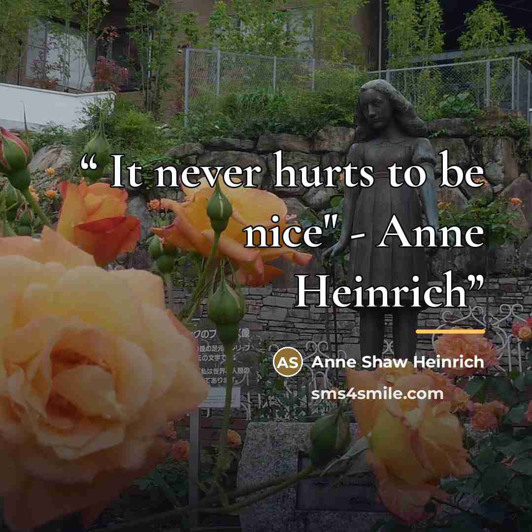 “It never hurts to be nice" - Anne Heinrich” quote by Anne Shaw Heinrich
