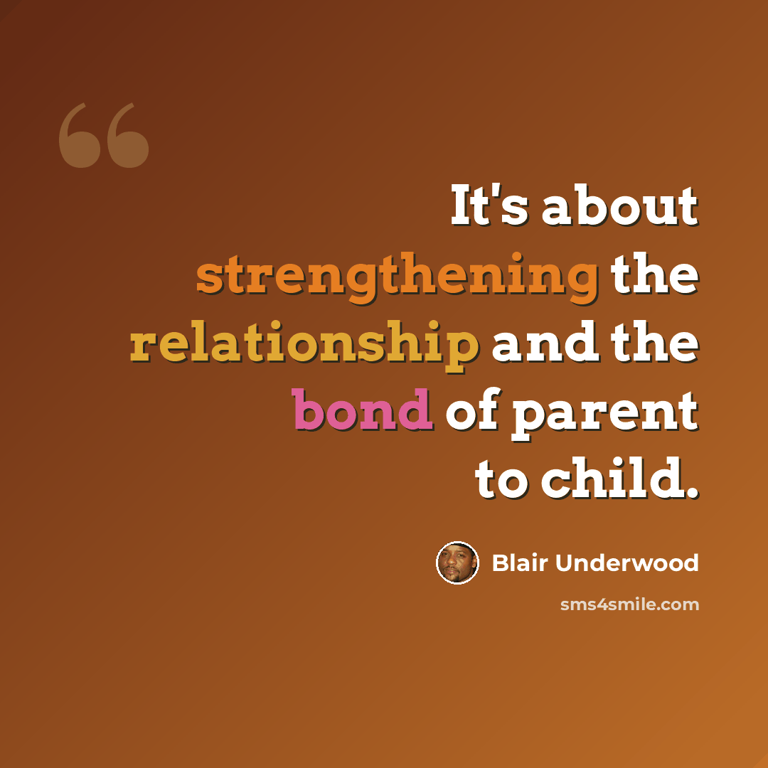 “It's about strengthening the relationship and the bond of parent to child.” quote by Blair Underwood