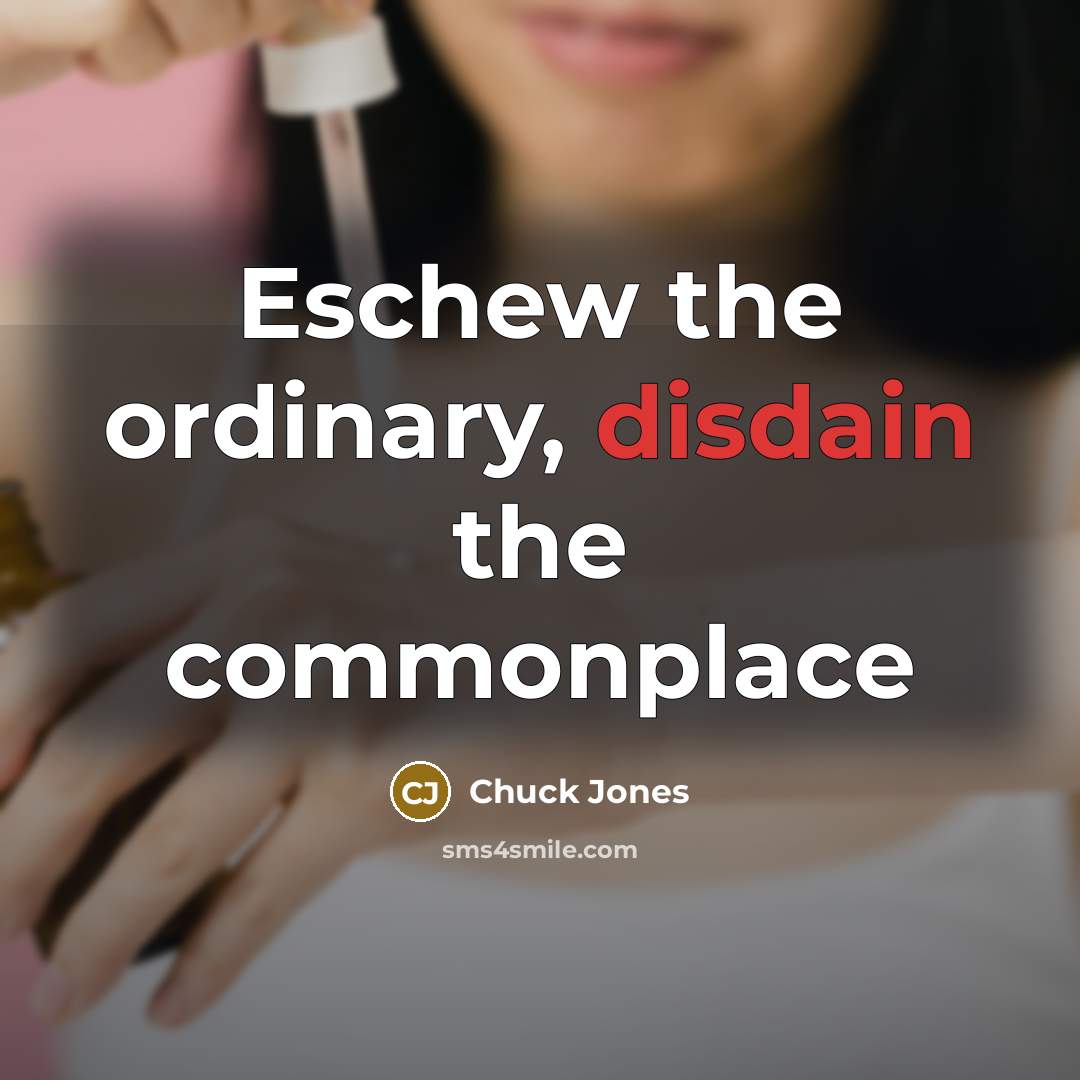 “Eschew the ordinary, disdain the commonplace” quote by Chuck Jones