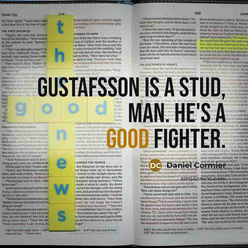 “Gustafsson is a stud, man. He's a good fighter.” quote by Daniel Cormier