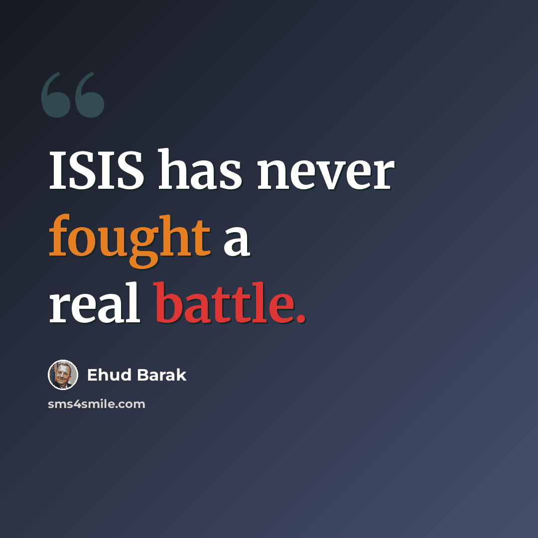“ISIS has never fought a real battle.” quote by Ehud Barak
