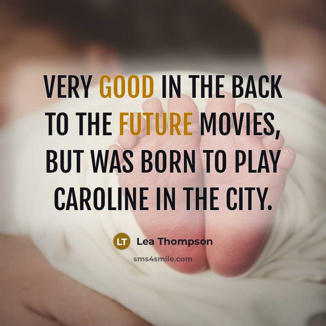 “Very good in the Back to the Future movies, but was born to play Caroline in the City.” quote by Lea Thompson