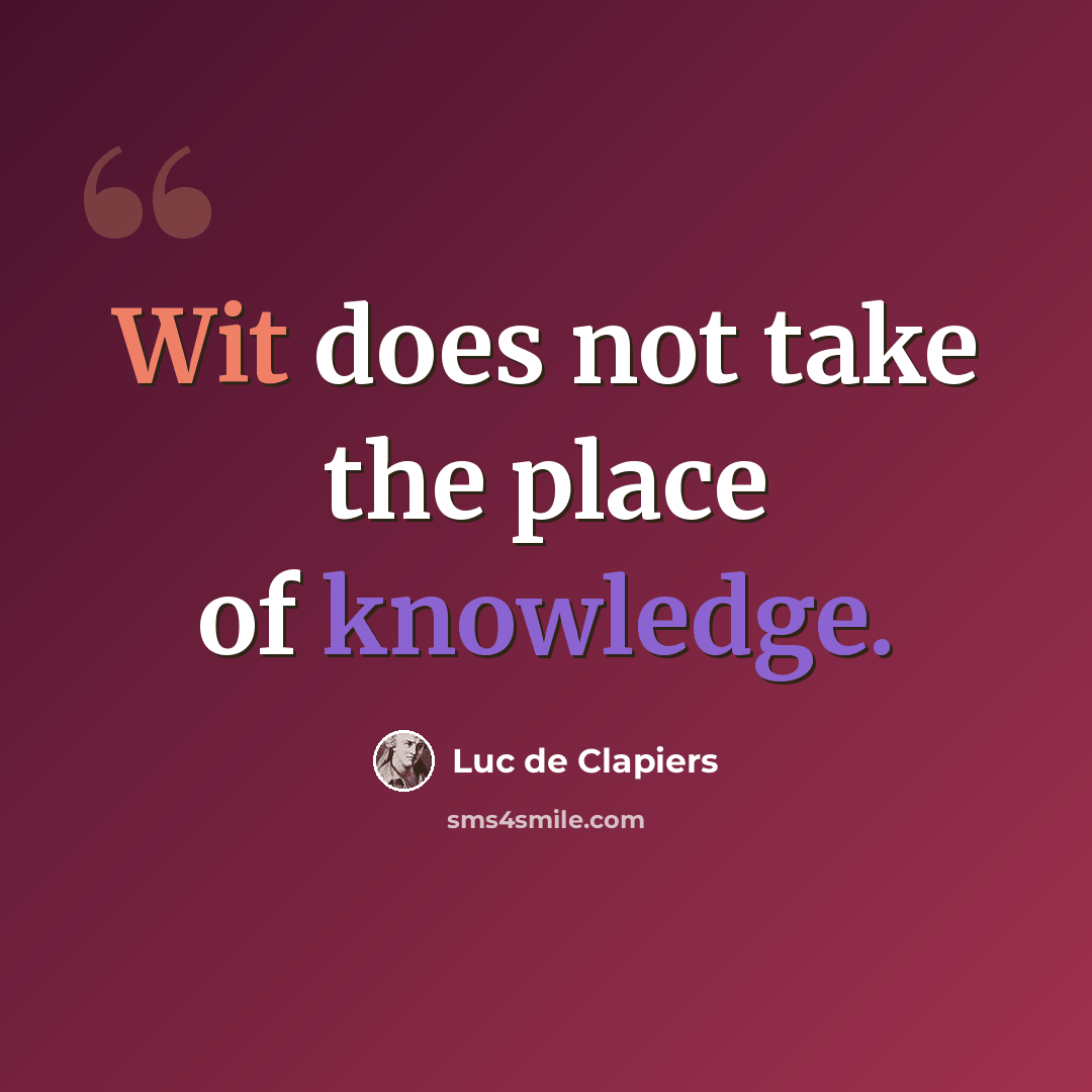 “Wit does not take the place of knowledge.” quote by Luc de Clapiers