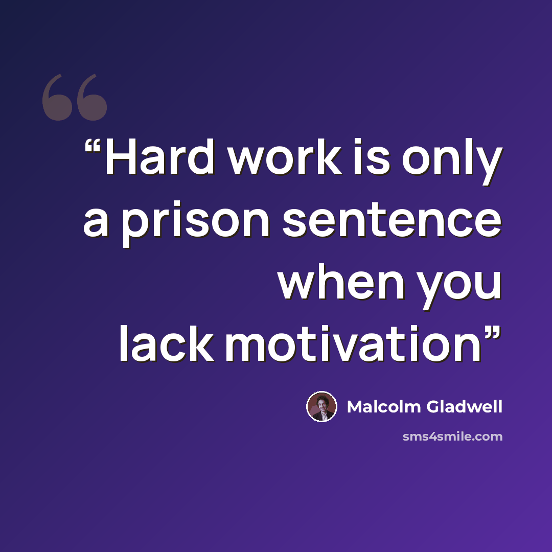 “Hard work is only a prison sentence when you lack motivation” quote by Malcolm Gladwell